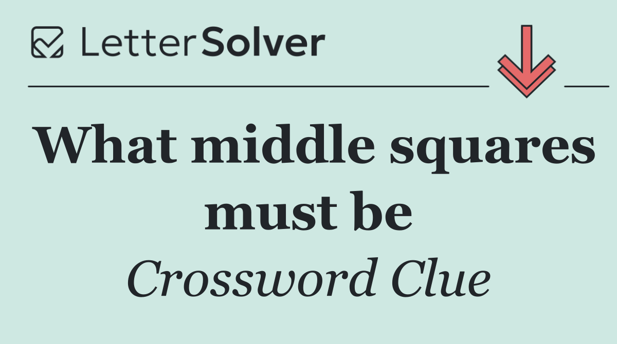 What middle squares must be