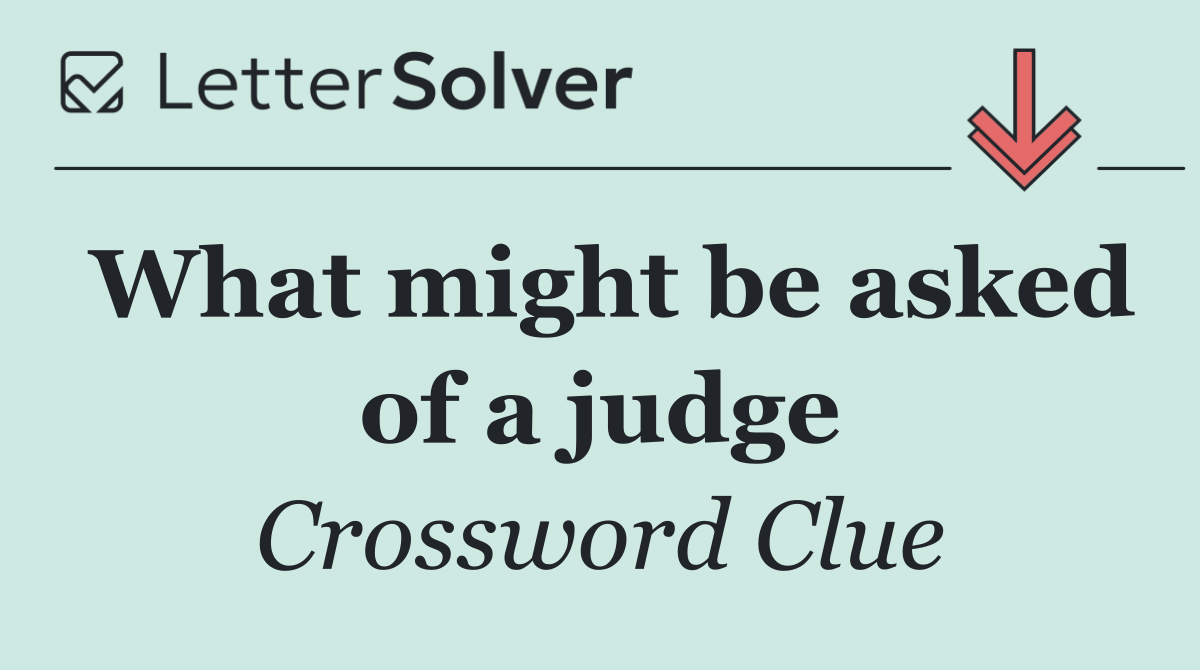 What might be asked of a judge