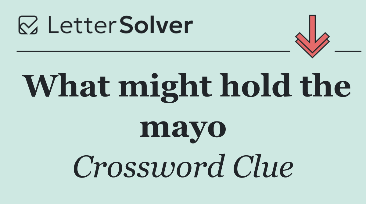 What might hold the mayo
