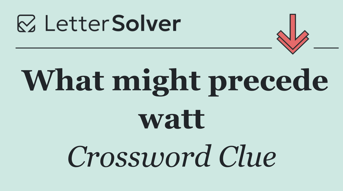 What might precede watt
