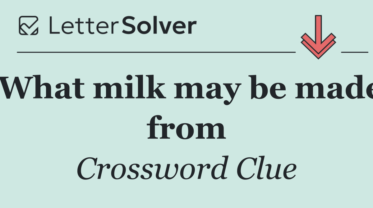 What milk may be made from
