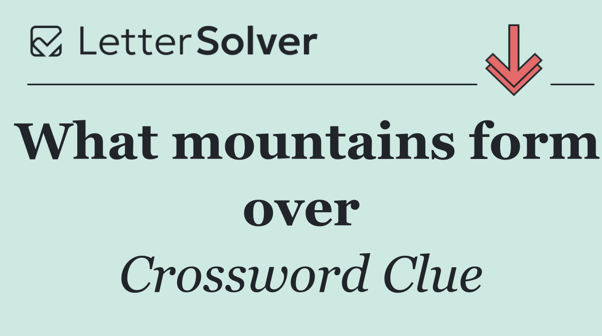 What mountains form over