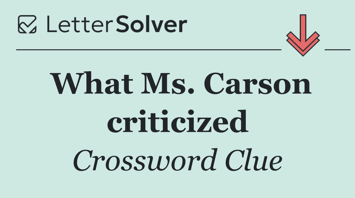 What Ms. Carson criticized