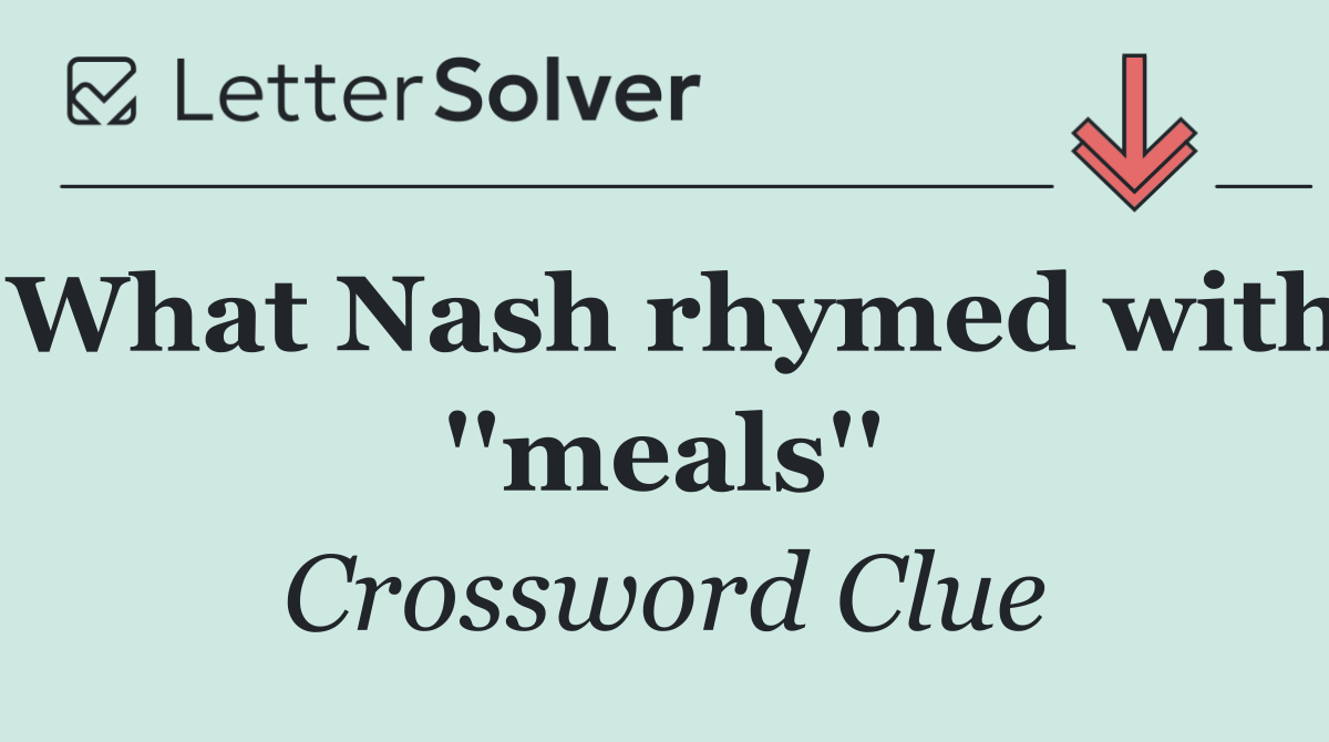 What Nash rhymed with ''meals''