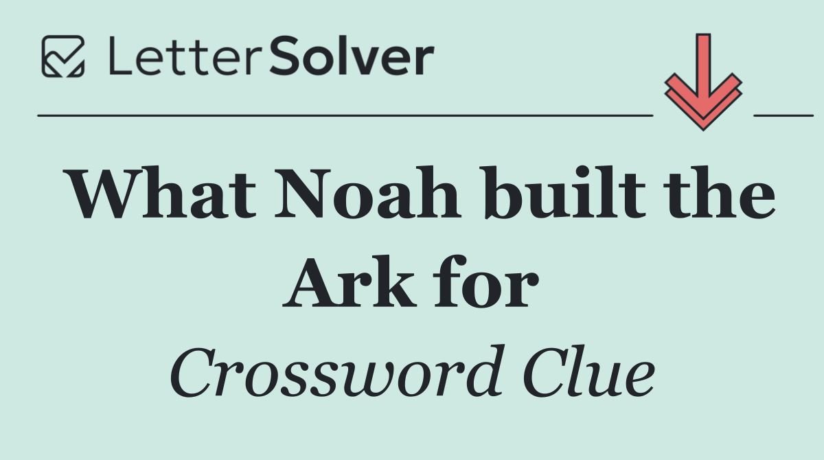 What Noah built the Ark for