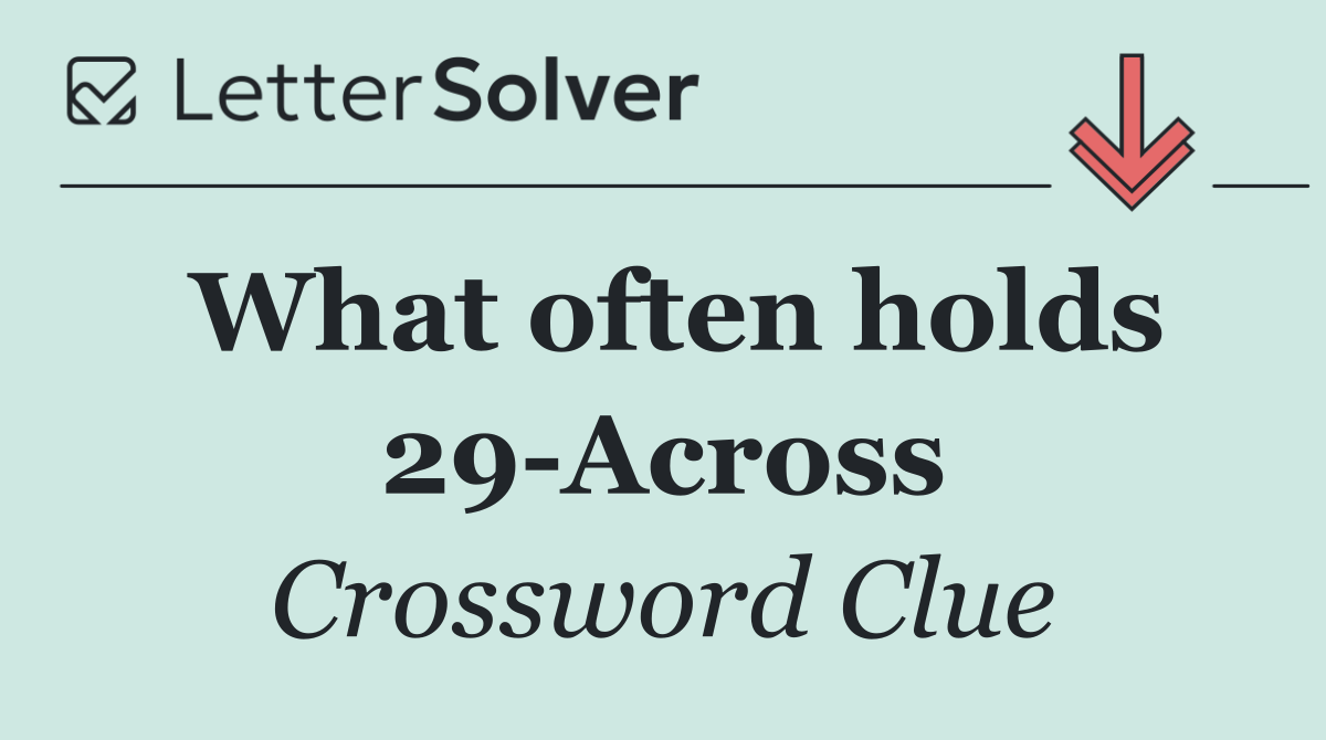 What often holds 29 Across