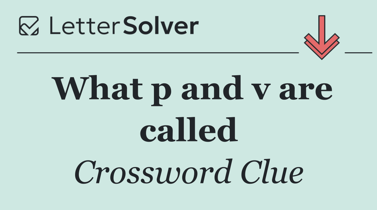 What p and v are called