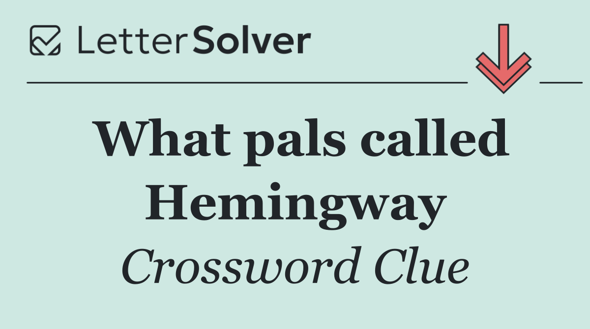 What pals called Hemingway
