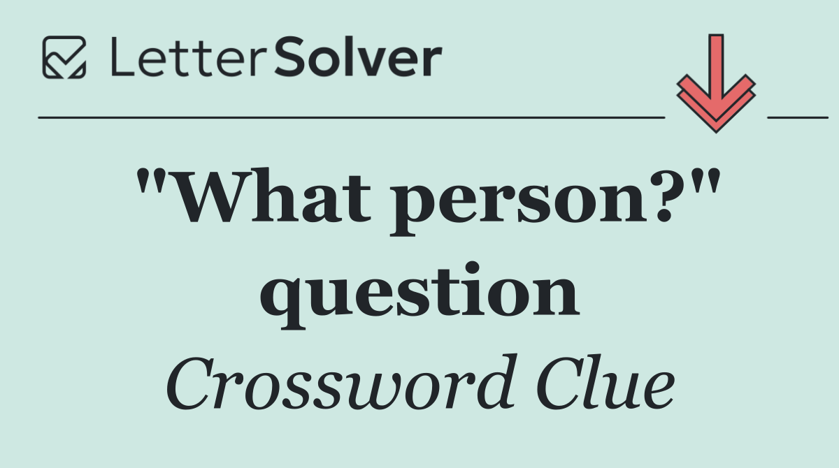 "What person?" question