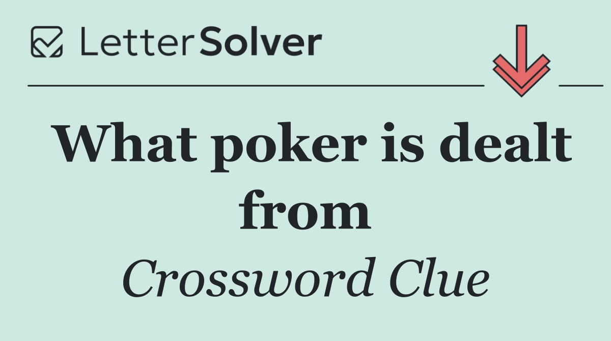 What poker is dealt from