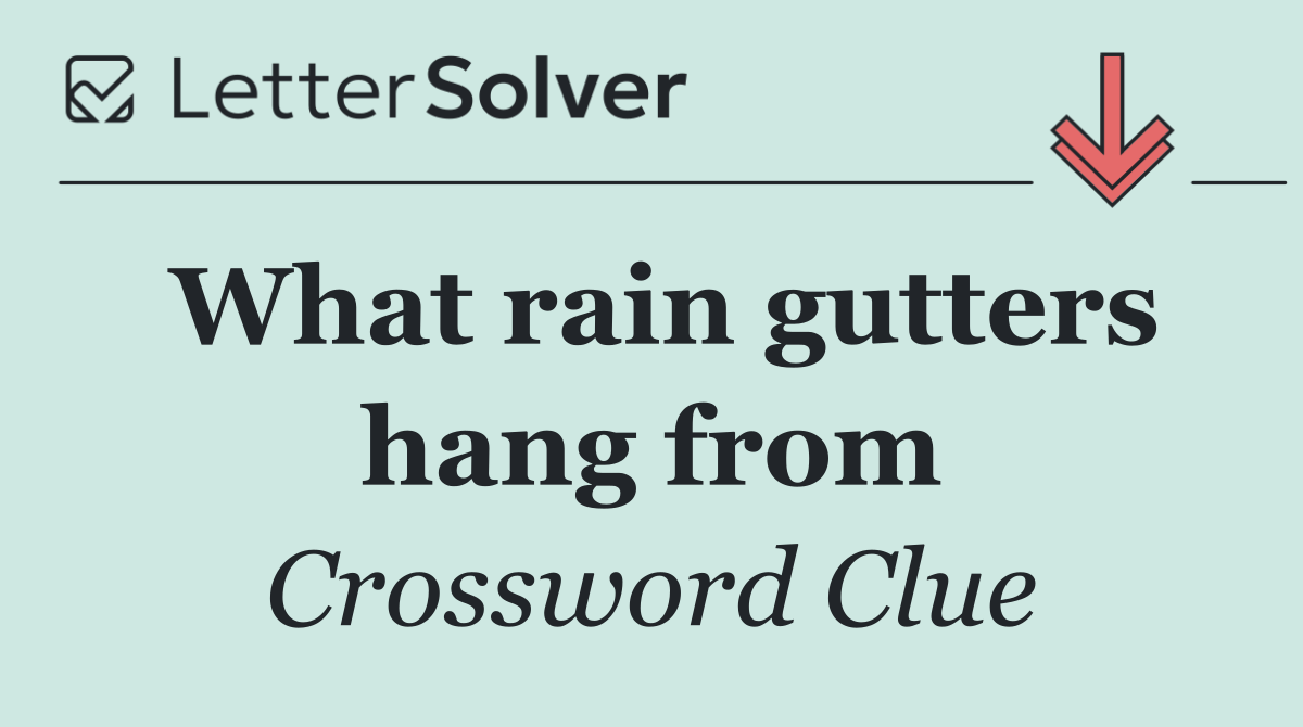What rain gutters hang from