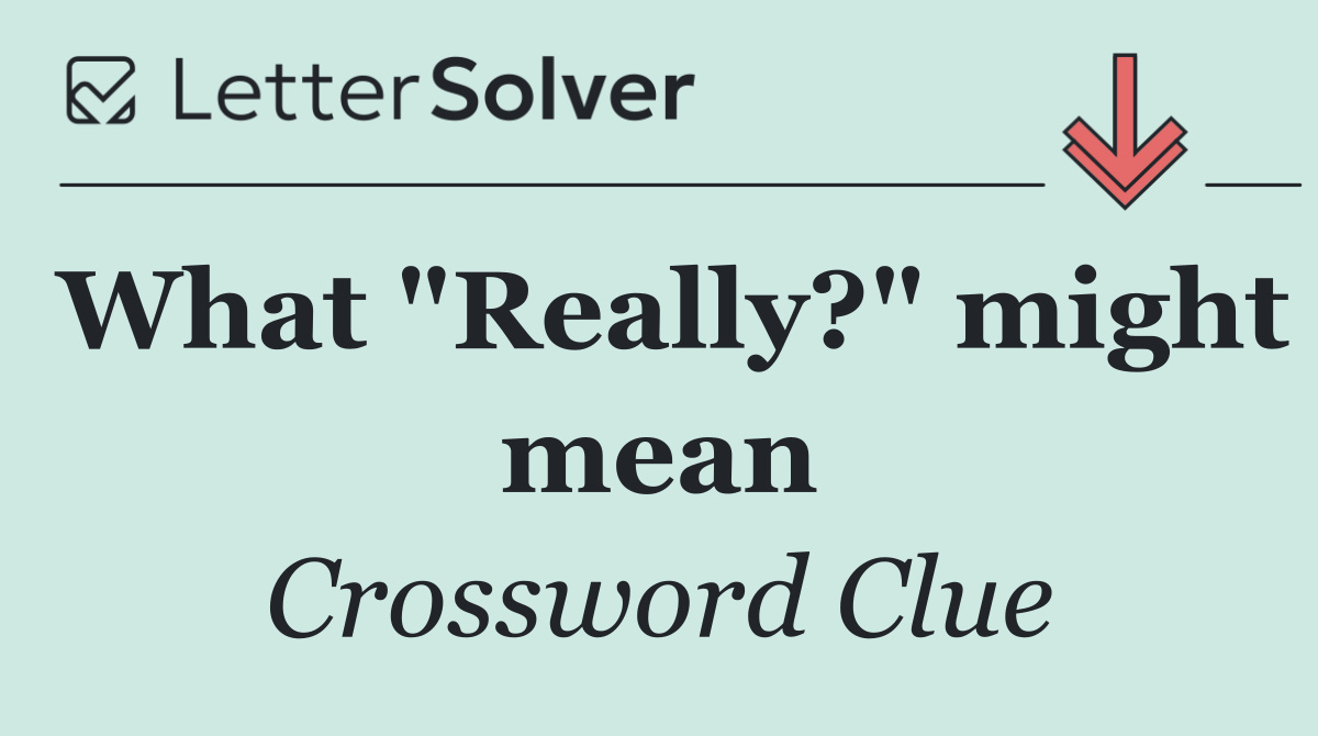 What "Really?" might mean