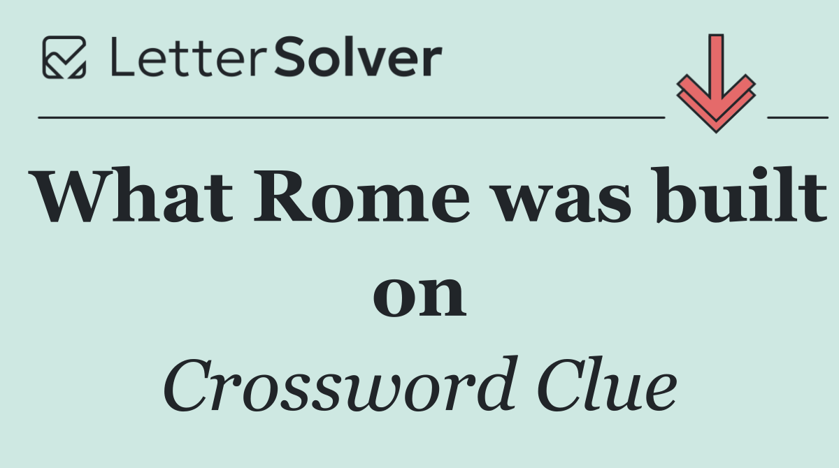 What Rome was built on