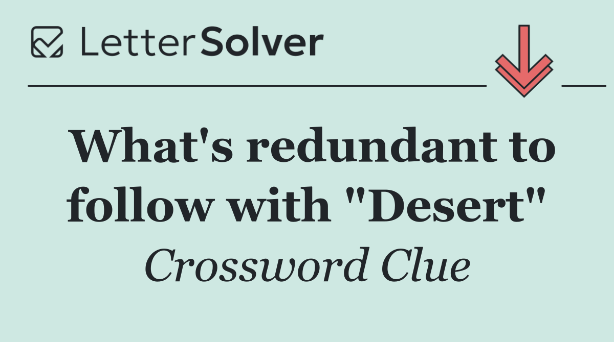 What's redundant to follow with "Desert"