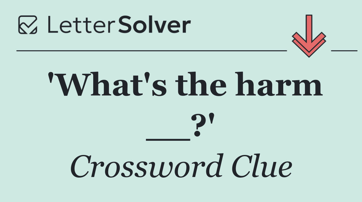 'What's the harm __?'