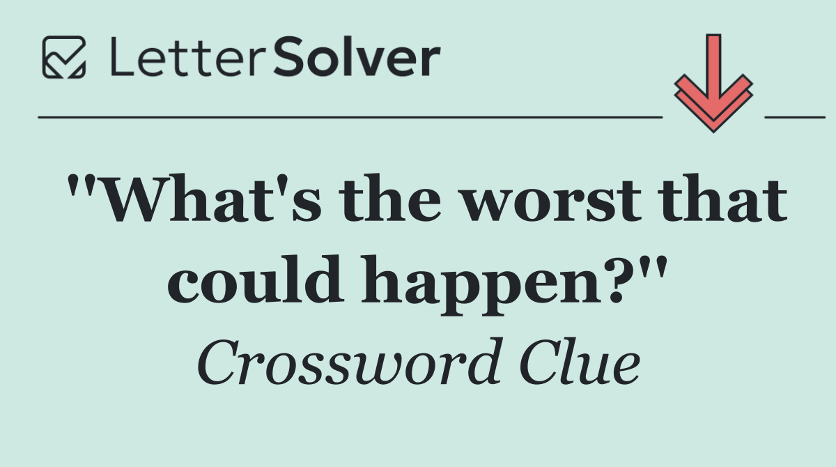 ''What's the worst that could happen?''