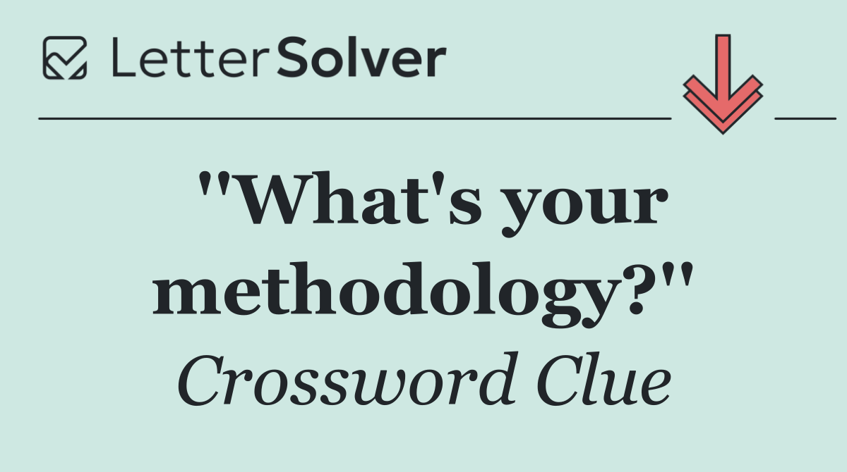 ''What's your methodology?''