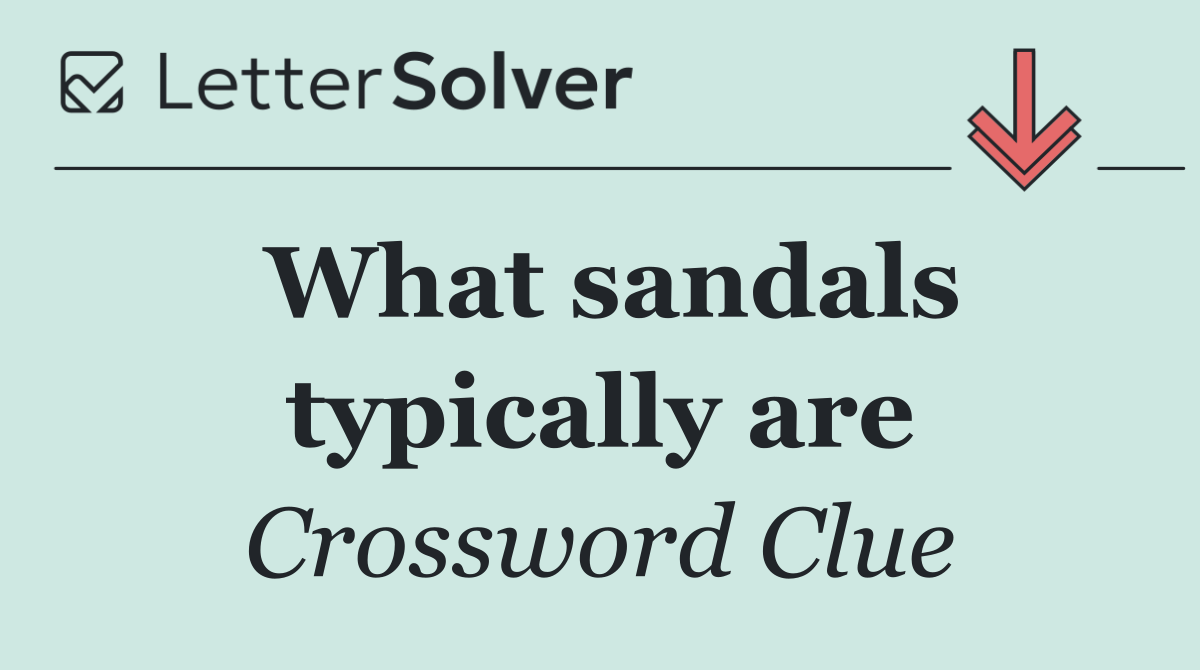 What sandals typically are