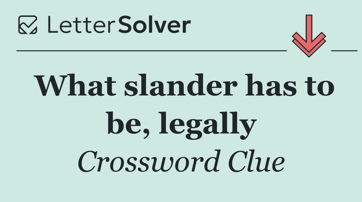 What slander has to be, legally