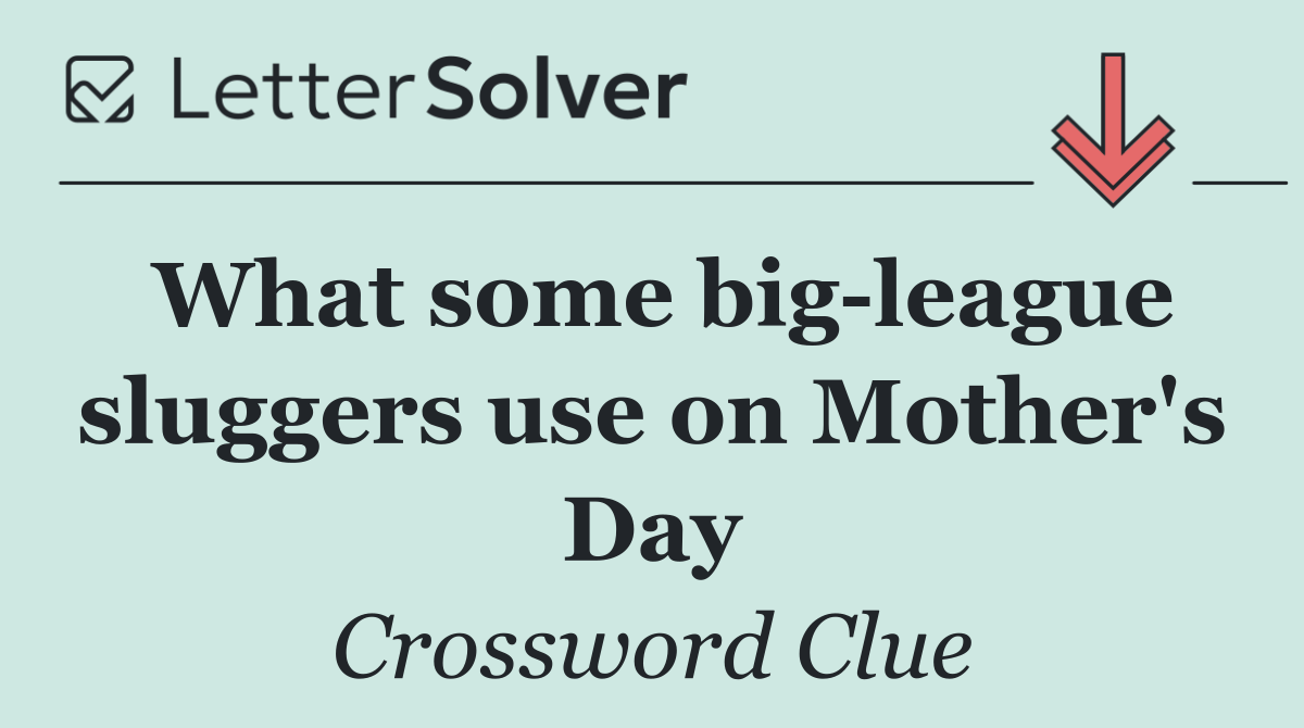 What some big league sluggers use on Mother's Day