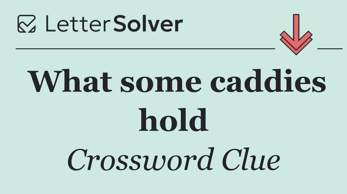 What some caddies hold