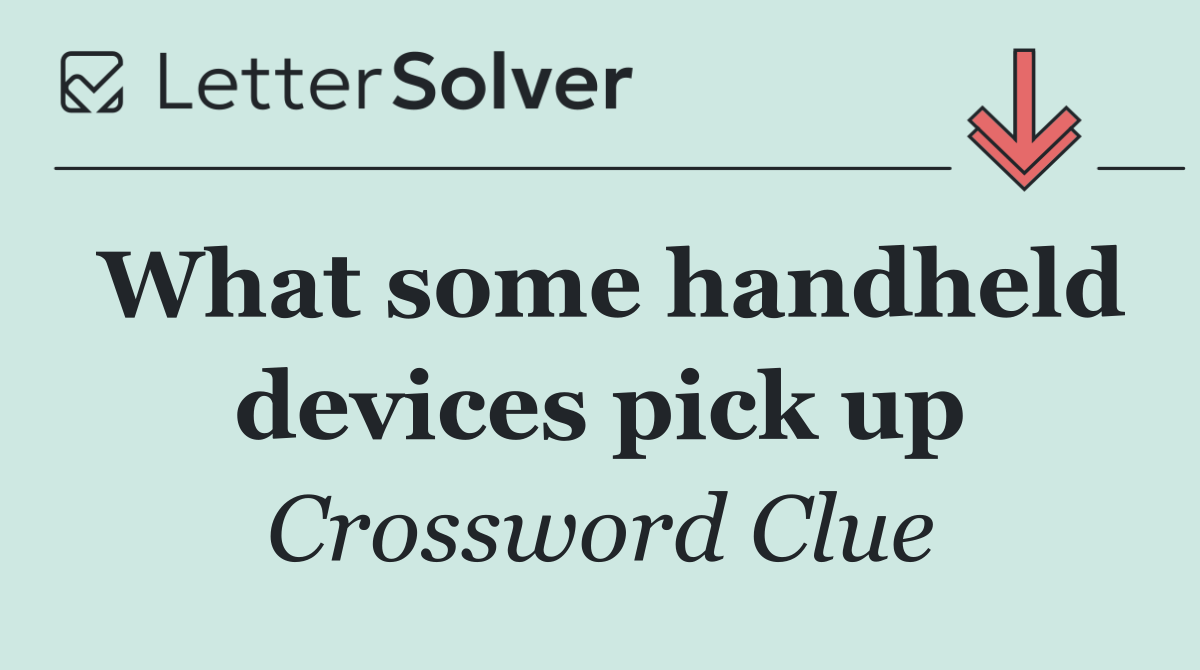 What some handheld devices pick up