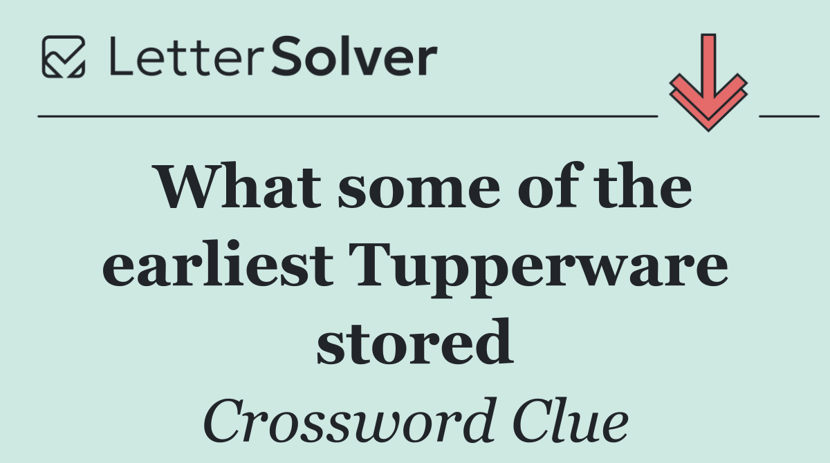 What some of the earliest Tupperware stored