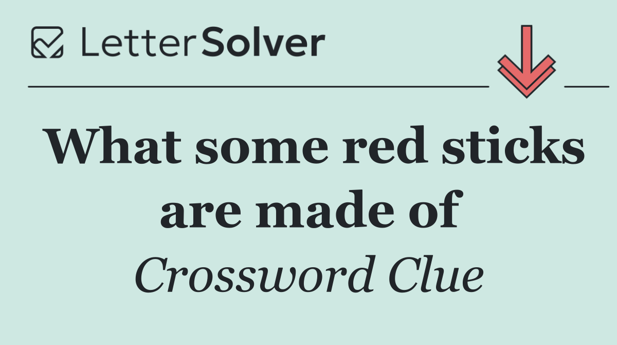 What some red sticks are made of