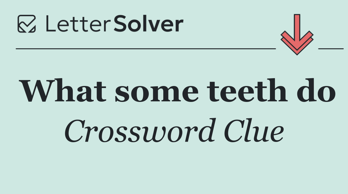 What some teeth do