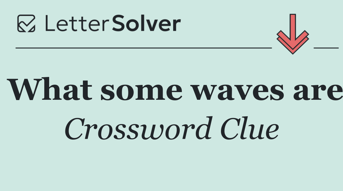 What some waves are