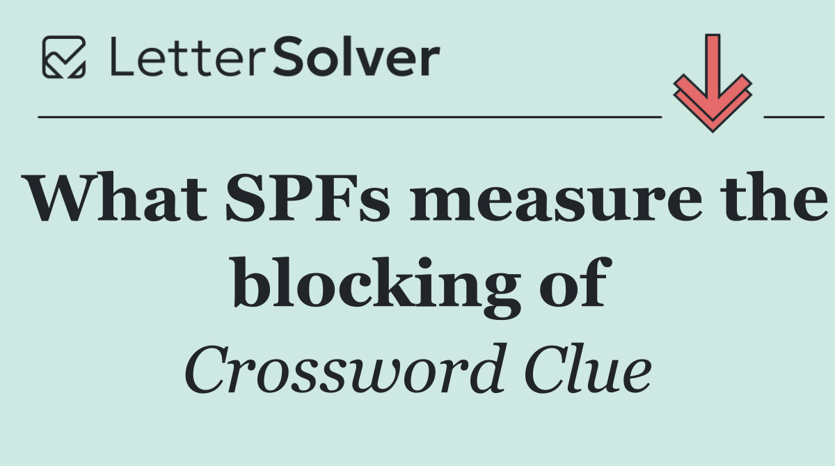 What SPFs measure the blocking of