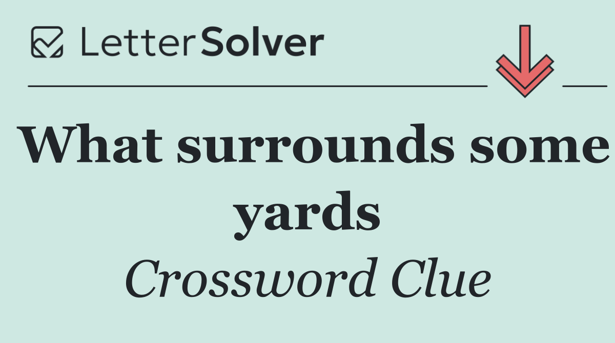 What surrounds some yards