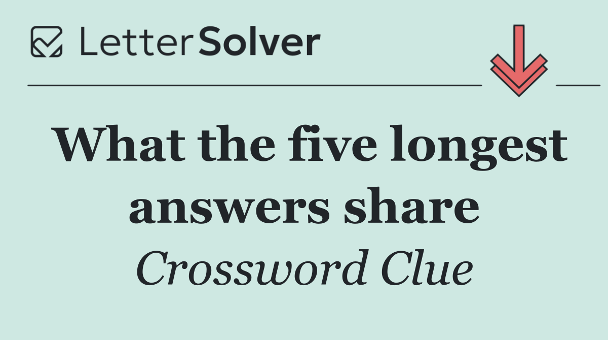 What the five longest answers share