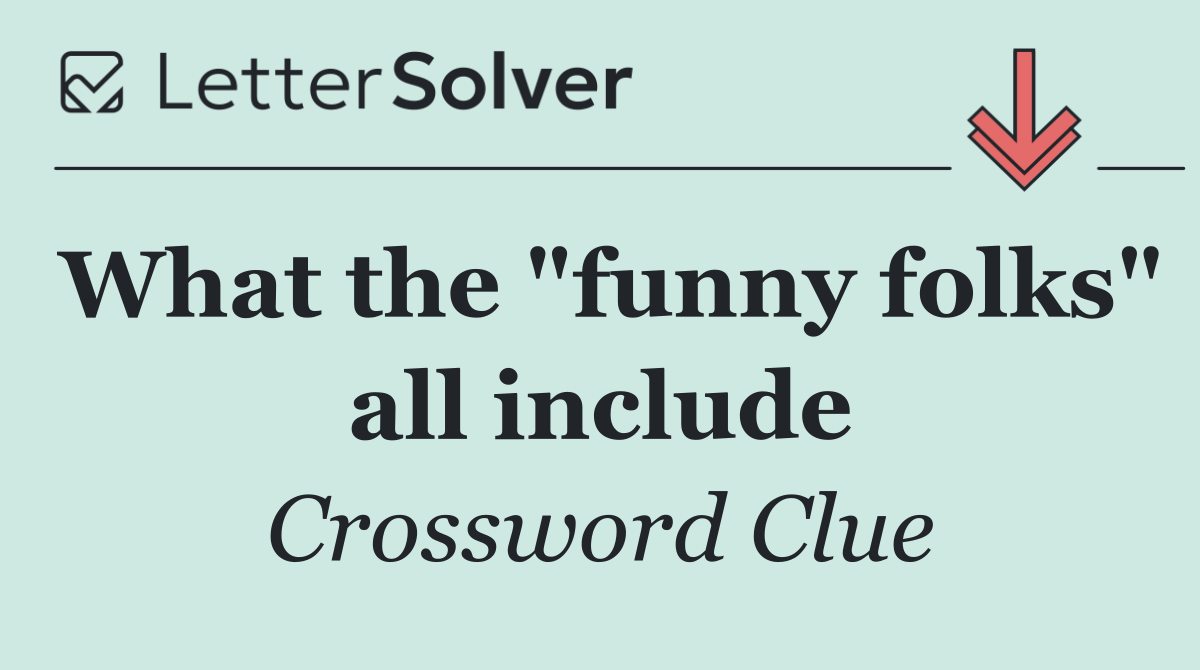 What the "funny folks" all include