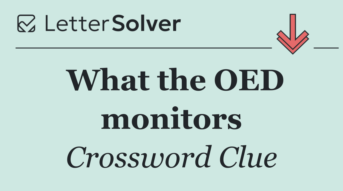 What the OED monitors