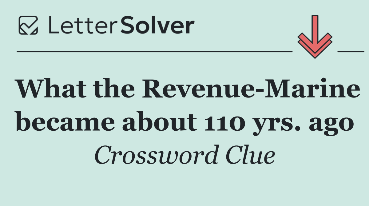 What the Revenue Marine became about 110 yrs. ago