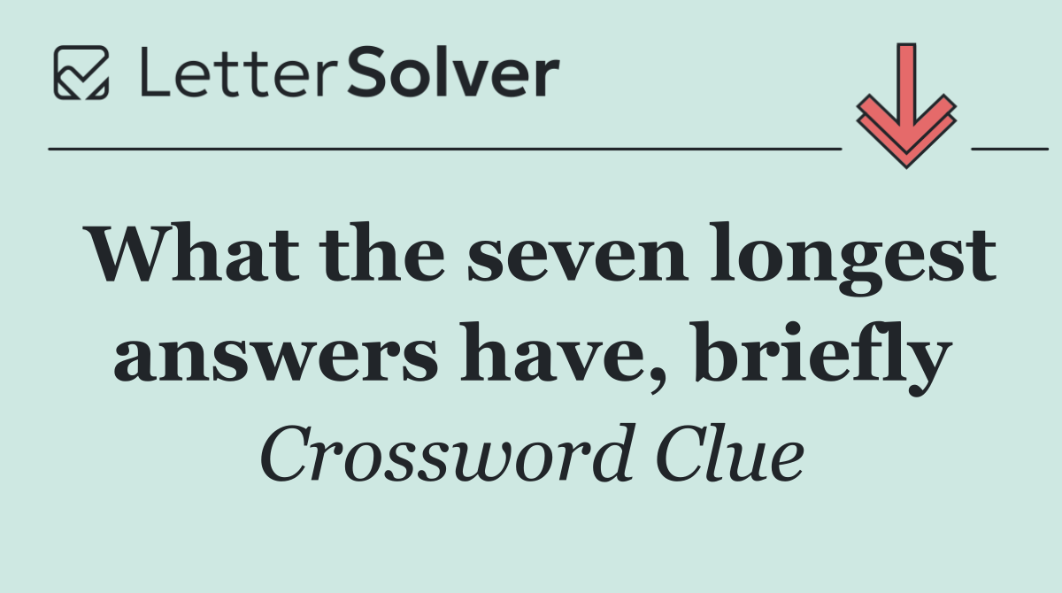 What the seven longest answers have, briefly