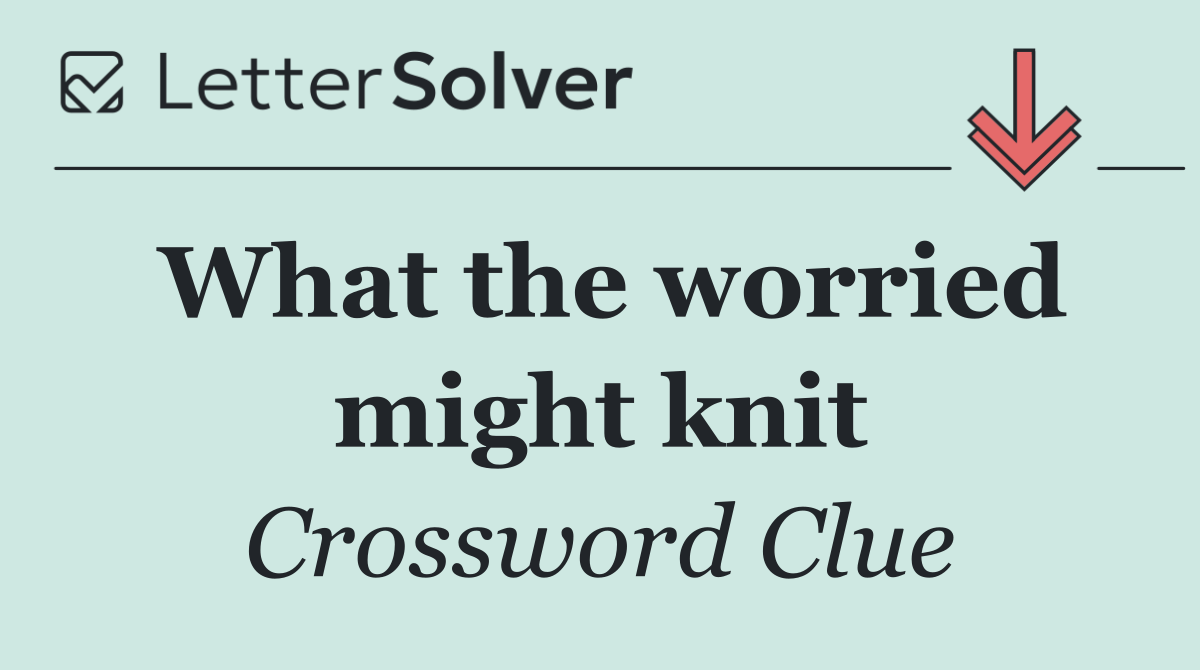 What the worried might knit