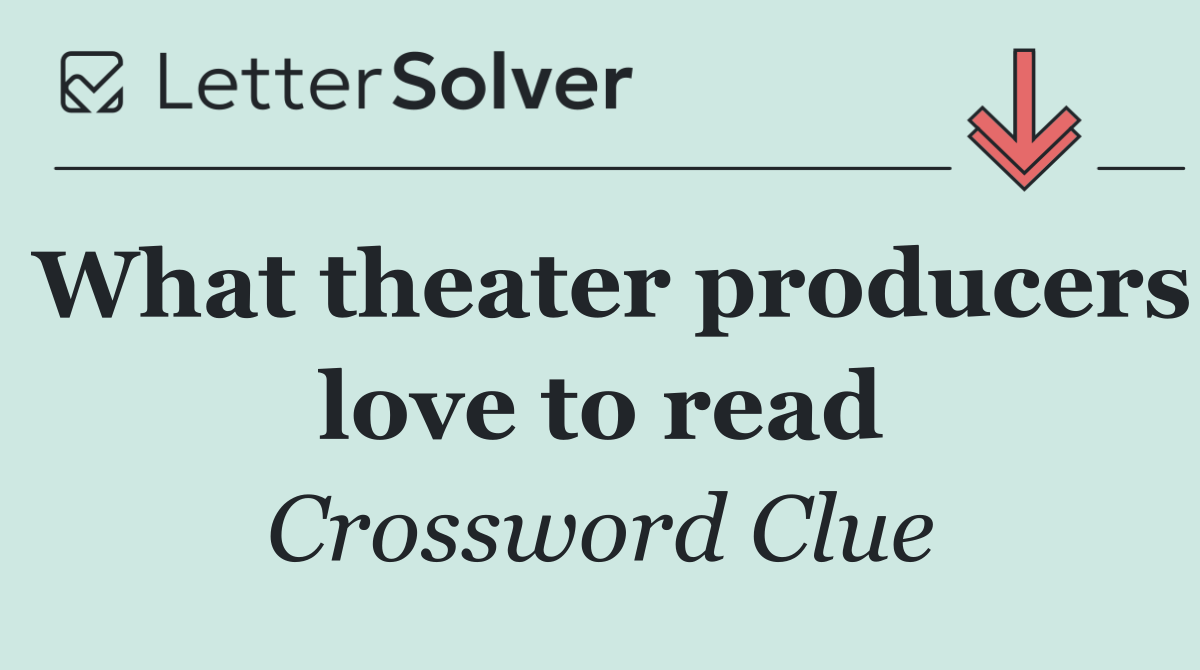 What theater producers love to read