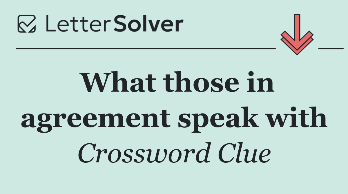 What those in agreement speak with