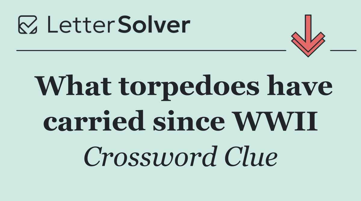 What torpedoes have carried since WWII