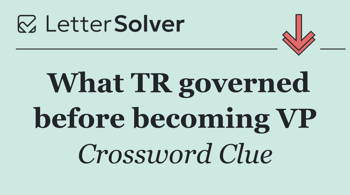 What TR governed before becoming VP