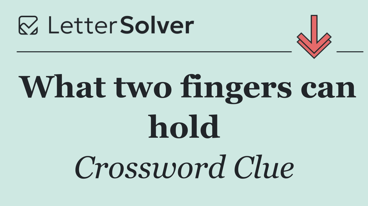 What two fingers can hold