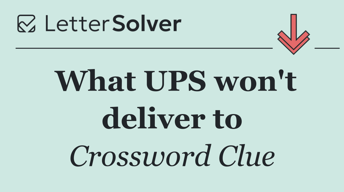 What UPS won't deliver to