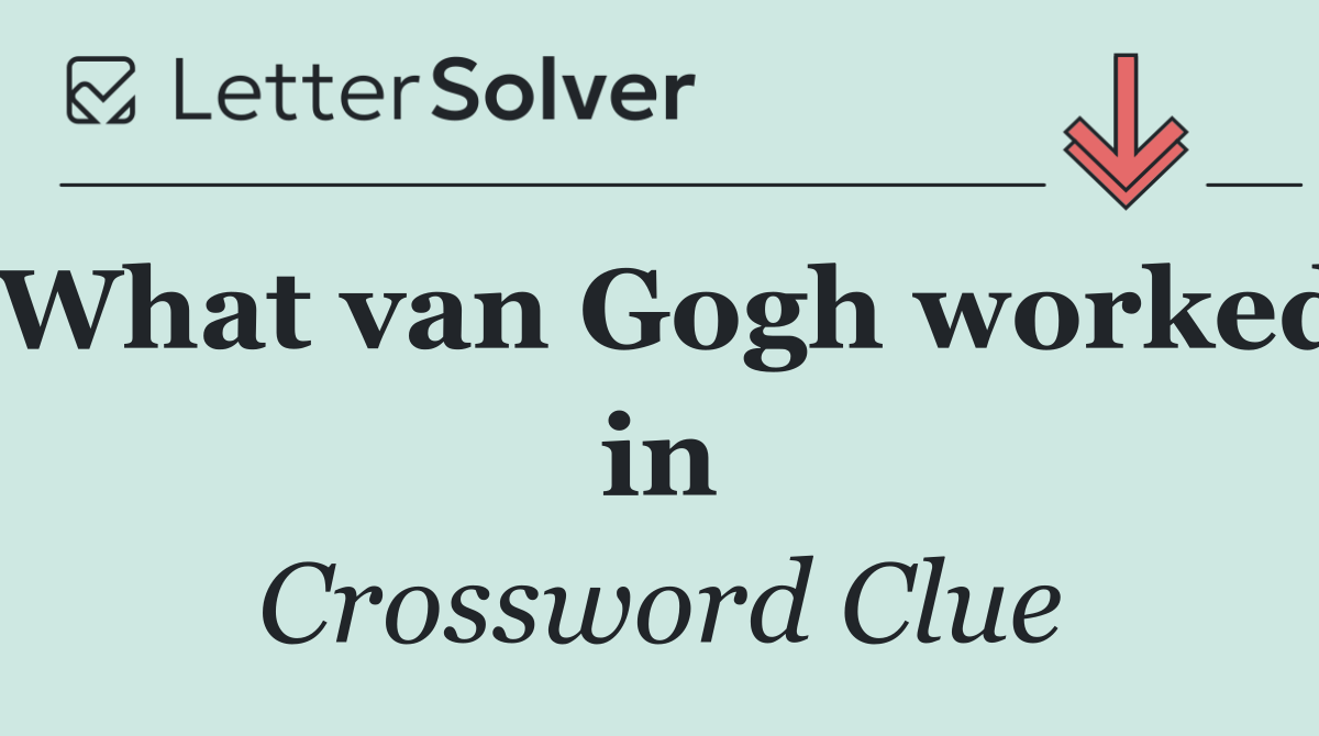 What van Gogh worked in