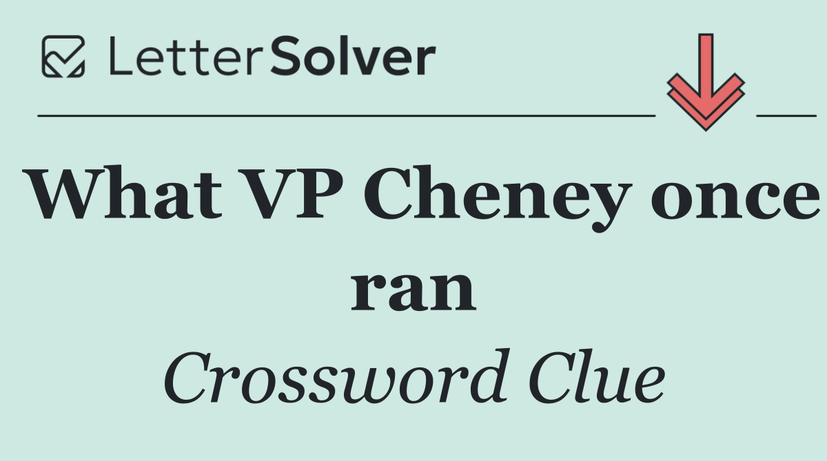 What VP Cheney once ran
