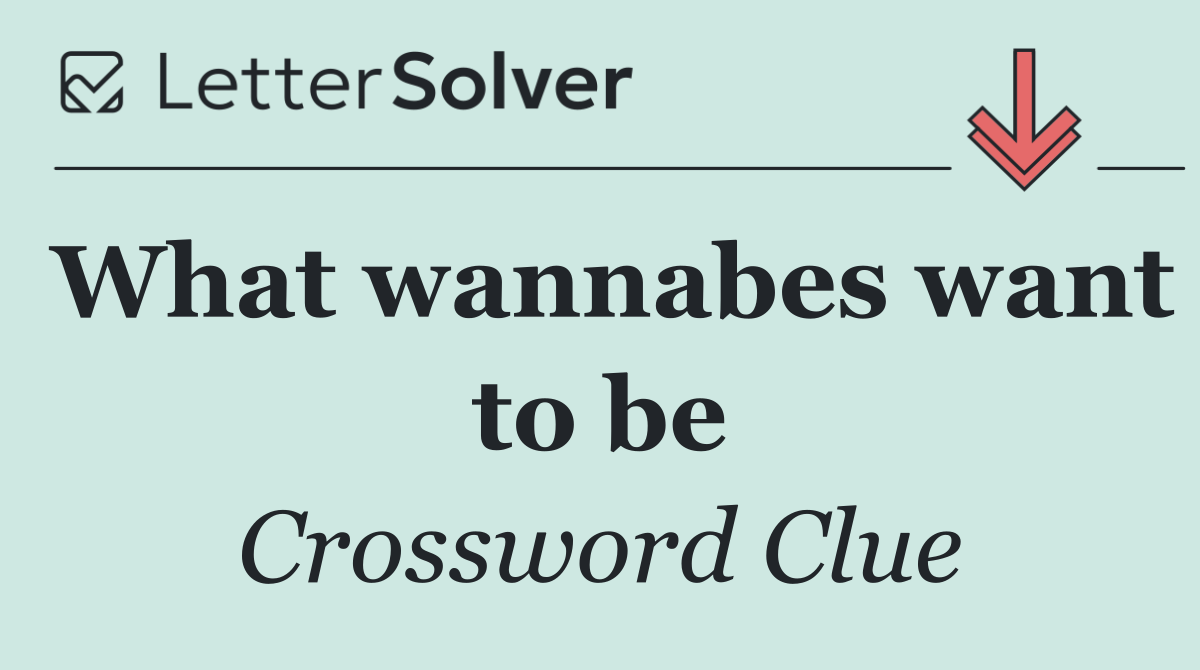 What wannabes want to be