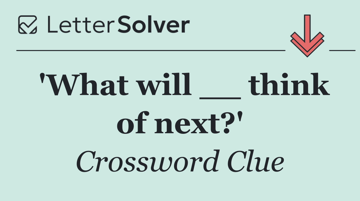 'What will __ think of next?'