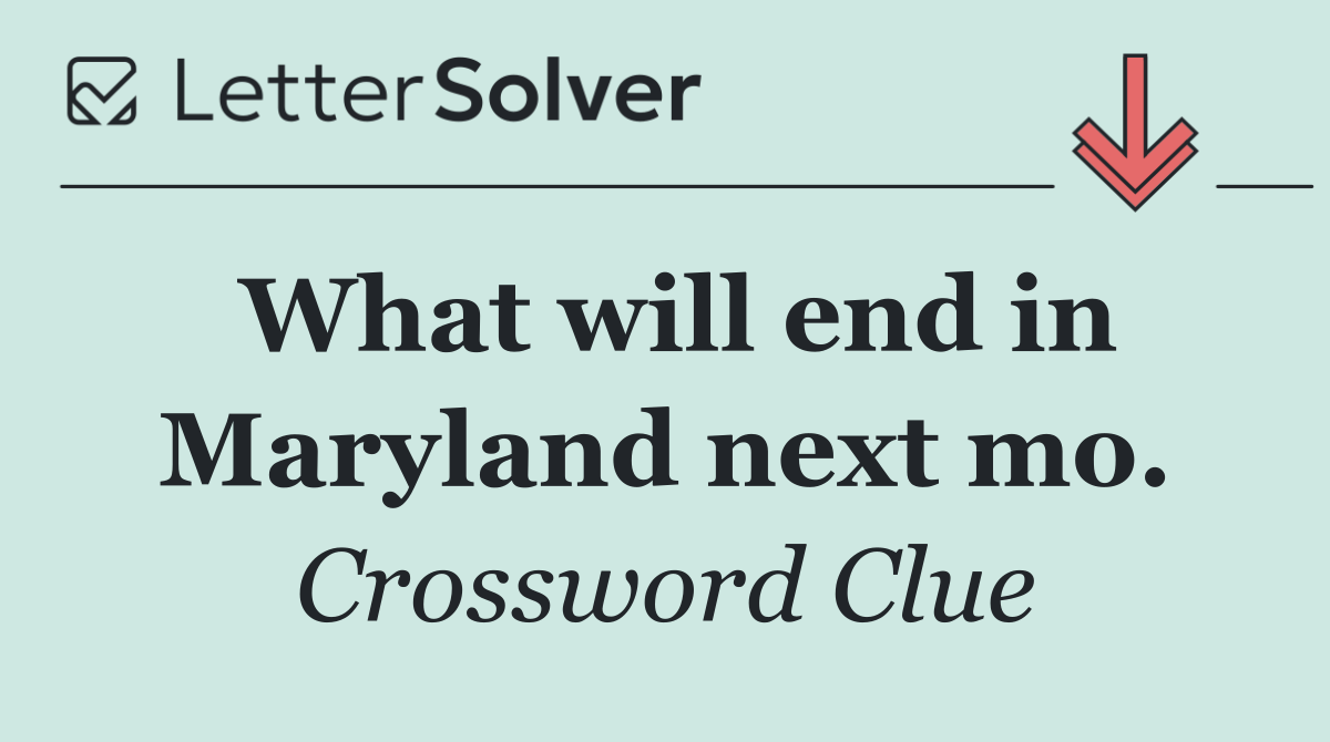 What will end in Maryland next mo.