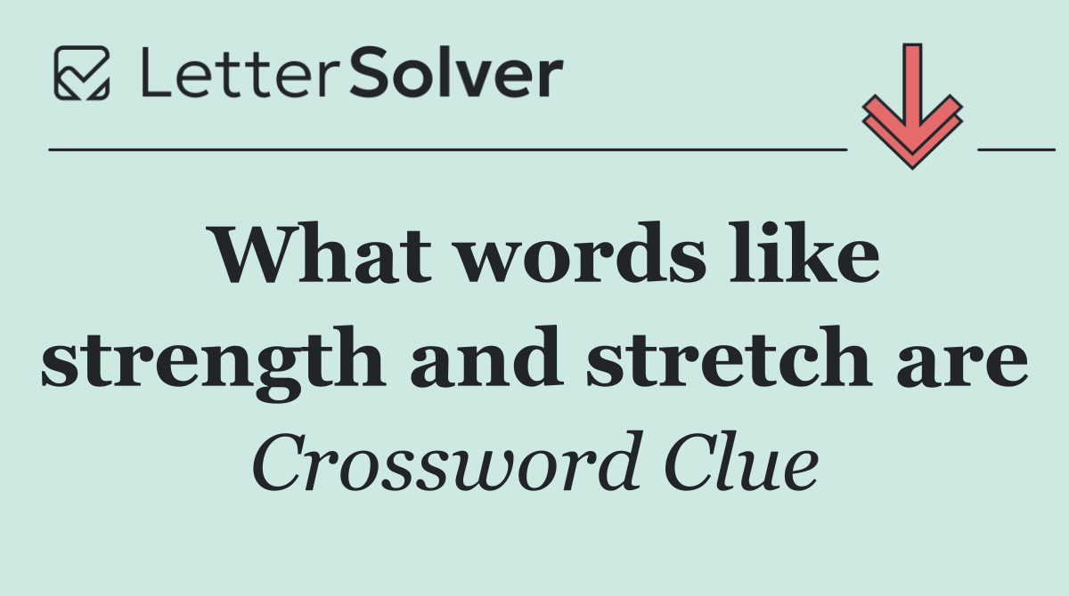 What words like strength and stretch are